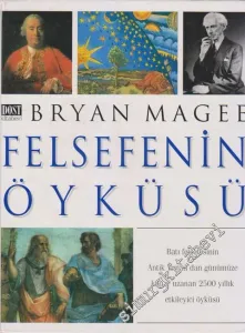 Felsefenin Öyküsü: Batı Felsefesinin Antik Yunan'dan Günümüze Kadar Uzanan 2500 Yıllık Etkileyici Öyküsü -