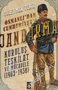 Osmanlı'dan Cumhuriyet'e Jandarma Kuruluş Teşkilat ve Mücadele (1903 - 1938) -         2020