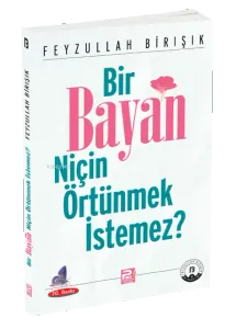 Bir Bayan Niçin Örtünmek İstemez?