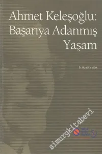 Ahmet Keleşoğlu - Başarıya Adanmış Yaşam -