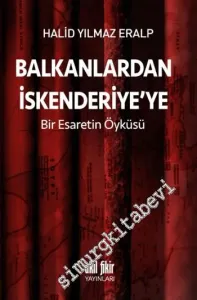 Balkanlardan İskenderiye'ye Bir Esaretin Öyküsü -         2015