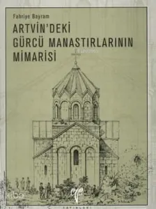 Artvin´deki Gürcü Manastırlarının Mimarisi
