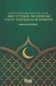 Zihnin Derinliklerine Yolculuk - Akıl ve Nakil Arasındaki Yapay Tartışmalar Üzerine