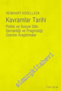 Kavramlar Tarihi: Politik ve Sosyal Dilin Semantiği ve Pragmatiği Üzerine Araştırmalar -         2022