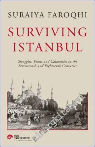 Surviving Istanbul Struggles Feasts And Calamities in The Seventeenth And Eighteenh Centuries -         2023