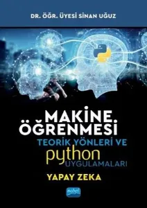 Makine Öğrenmesi; Teorik Yönleri ve Python Uygulamaları ile Bir Yapay Zeka Ekolü