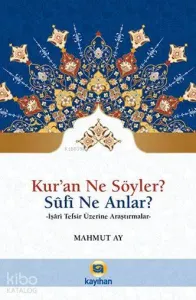 Kur'an Ne Söyler? Sufi Ne Anlar?; İşari Tefsir Üzerine Araştırmalar