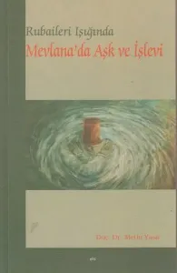Rubaileri Işığında Mevlana’da Aşk ve İşlevi Rubaileri Işığında Mevlana’da Aşk ve İşlevi