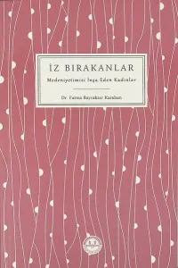 İz Bırakanlar Medeniyetimizi İnşa Eden Kadınlar