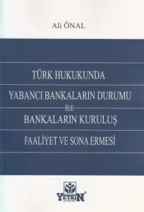 Türk Hukukunda Yabancı Bankaların Durumu ile Bankaların Kuruluş Faaliyet ve Sona Ermesi
