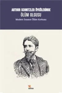 Arthur Schnitzler Öykülerinde Ölüm Olgusu; Modern İnsanın Ölüm Korkusu
