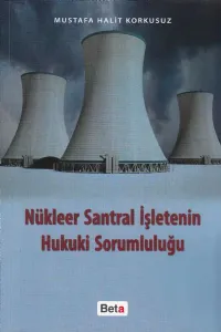Nükleer Santral İşletmenin Hukuki Sorumluluğu