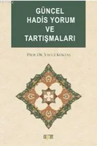 Güncel Hadis Yorum Ve Tartışmaları