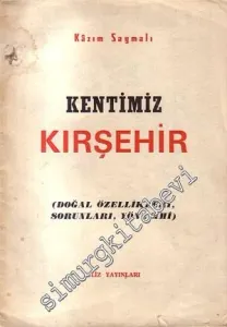 Kentimiz Kırşehir: Doğal Özellikleri, Sorunları, Yönetimi -