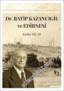 Dr. Ratip Kazancıgil ve Edirnesi -         2018