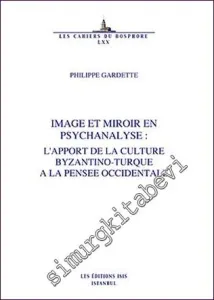 Image et Miroir en Psychanalyse : L'Apport de la Culture Byzantino- Turque à la Pensee Occidentale -         2012