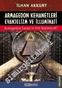Armagedon Kehanetleri Evanjelizm ve İlluminati: Armagedon Savaşını Kim Başlatacak? -