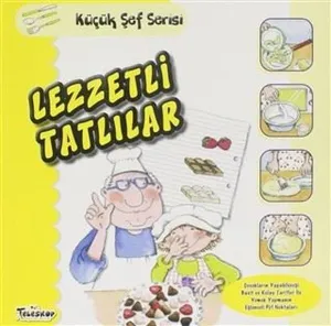 Lezzetli Tatlılar - Küçük Şef Serisi