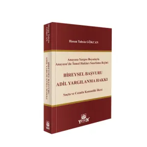 Anayasa Yargısı Boyutuyla Anayasa’da Temel Hakları Sınırlama Rejimi – Bireysel Başvuru, Adil Yargılanma Hakkı, Suçta ve Cezada Kanunilik İlkesi