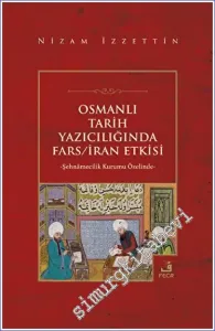 Osmanlı Tarih Yazıcılığında Fars - İran Etkisi : Şehnâmecilik Kurumu Özelinde -         2023