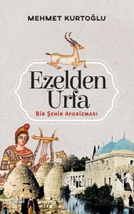Ezelden Urfa; Bir Şehir Aforizması
