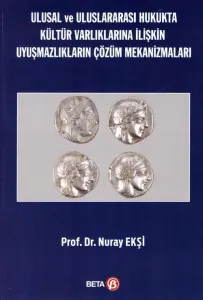 Ulusal ve Uluslararası Hukukta Kültür Varlıklarına İlişkin Uyuşmazlıkların Çözüm Mekanizmaları