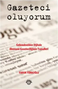 Gazeteci Oluyorum; Gelenekselden Dijitale Ekonomi Gazeteciliğinin Temelleri