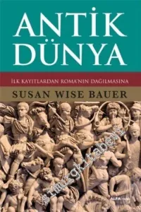 Antik Dünya: İlk Kayıtlardan Roma’nın Dağılmasına CİLTLİ -