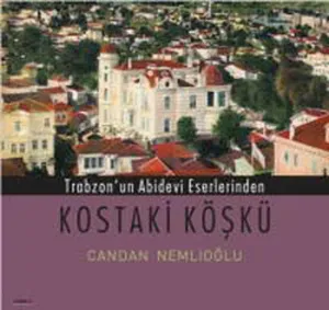 Trabzon´un Abidevi Eserlerinden Kostaki Köşkü