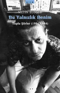 Bu Yalnızlık Benim; Toplu Şiirler (1951-1984)