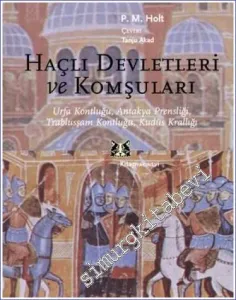 Haçlı Devletleri ve Komşuları: Urfa Kontluğu, Antakya Prensliği, Trablusşam Kontluğu, Kudüs Krallığı -