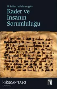 Kader ve İnsanın Sorumluluğu; İlk Kelam Risalelerine Göre