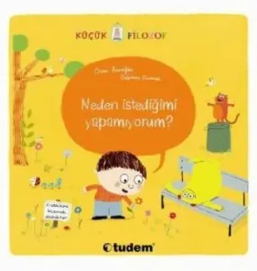 Küçük Filozof Neden İstediğimi Yapamıyorum?