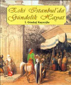 Eski İstanbul'da Gündelik Hayat (Ciltli)