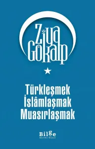 Türkleşmek İslâmlaşmak Muasırlaşmak