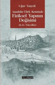 Anadolu Türk Kentinde Fiziksel Yapının Değişimi