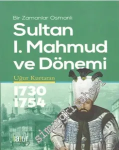 Sultan l. Mahmut ve Dönemi 1730 - 1754: Bir Zamanlar Osmanlı -