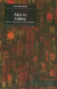 Ateş ve Güneş; Platon Sanatçıları Niçin Dışladı?