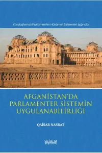 Afganistan'da Parlamenter Sistemin Uygulanabilirliği; (Karşılaştırmalı Parlamenter Hükümet Sistemleri Işığında)