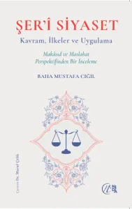 ŞER’Î SIYASET Kavram, İlkeler ve Uygulama  Makâsıd ve Maslahat Perspektifinden Bir İnceleme