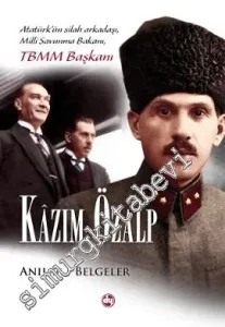 Atatürk'ün Silah Arkadaşı, Milli Savunma Bakanı, TBMM Başkanı Kâzım Özalp - Anılar Belgeler -