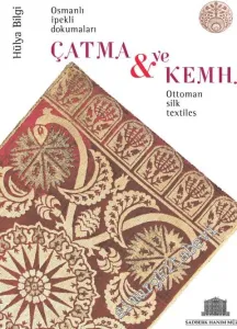 Çatma ve Kemha: Osmanlı İpekli Dokumaları = Ottoman Silk Textiles -         2007