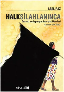 Halk Silahlanınca; Durruti ve İspanya Anarşist Devrimi