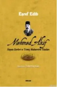 Mehmed Akif Hayatı Eserleri ve Yetmiş Muharririn Yazıları