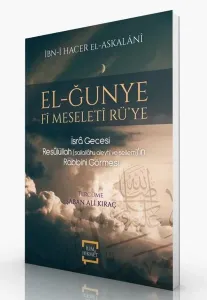 El-Ğunye Fi Mseleti Rü’ye - İsra Gecesi Resulullah (s.a.v.)’in Rabbini Görmesi