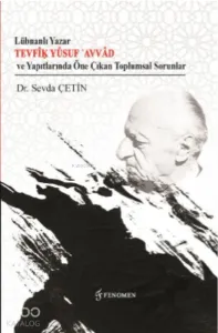 Lübnanlı Yazar Tevfîḳ Yûsuf ʿAvvâd ve Yapıtlarında Öne Çıkan Toplumsal Sorunlar
