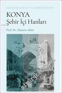 Selçukludan Cumhuriyete Konya Şehir İçi Hanları -         2023