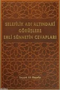 Selefilik Adı Altındaki Görüşlere Ehli Sünnetin Cevapları Ciltli