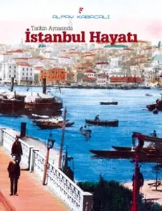 TARİHİN AYNASINDA İSTANBUL HAYATI