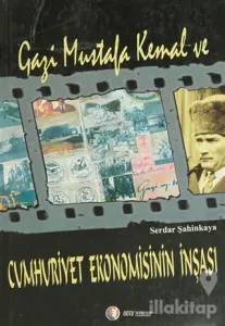 Gazi Mustafa Kemal ve Cumhuriyet Ekonomisinin İnşası